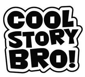 "Cool Story Bro!" Vinyl Sticker - Boosted Designs