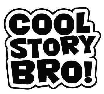 "Cool Story Bro!" Vinyl Sticker - Boosted Designs